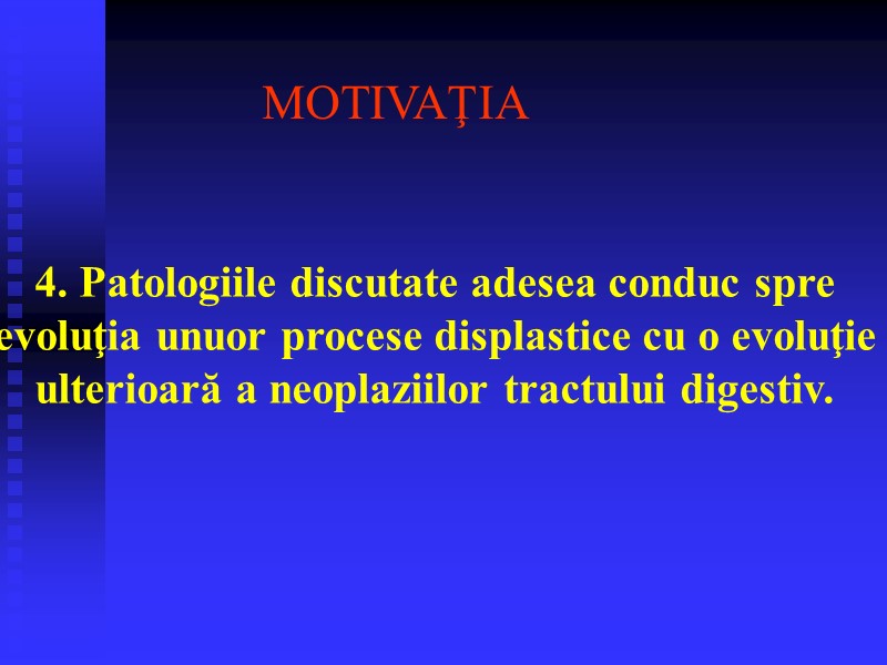 4. Patologiile discutate adesea conduc spre evoluţia unuor procese displastice cu o evoluţie ulterioară